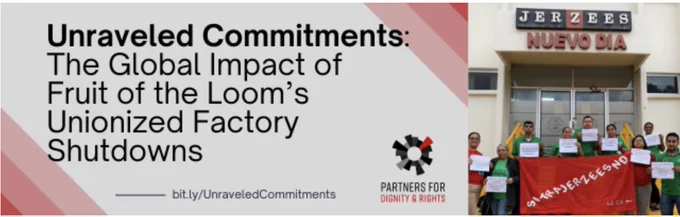 Graphic says "Unraveled Commitments: The Global Impact of Fruit of the Loom’s Unionized Factory Shutdowns" below is the Partners for Dignity & Rights logo. The link it biy.ly/UnraveledCommitments. On the right is a photo of a group of Honduran trade unionists holding up signs protesting Fruit of the Loom in front of the Jerzees Nuevo Dia factory, which had represented their "new day" in human rights commitments before the chose to close it down.