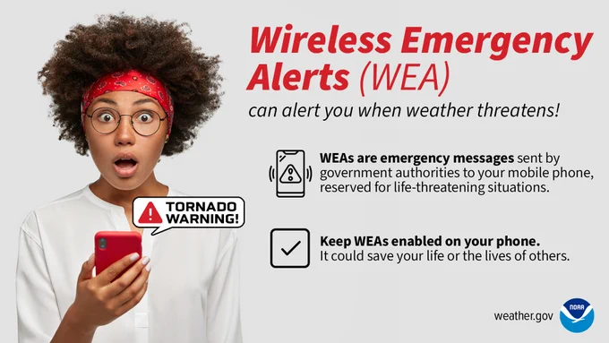 Wireless Emergency Alerts (WEA) can alert you when weather threatens! Wireless Emergency Alerts are emergency messages sent by government authorities to your mobile phone, reserved for life-threatening situations. Keep Wireless Emergency Alerts enabled on your phone. It could save your life or the lives of others.