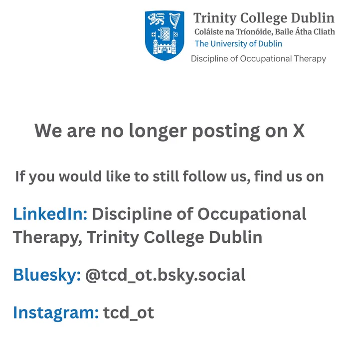 A statement that reads, that the Discipline of Occupational Therapy, Trinity College will no longer post on X, and signposts those interested to find us on LinkedIn, Bluesky and Instagram
