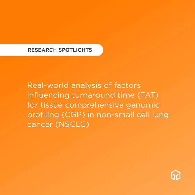 Featured research, title: Real-world analysis of factors influencing turnaround time (TAT) for tissue comprehensive genomic profiling (CGP) in non-small cell lung cancer (NSCLC)
