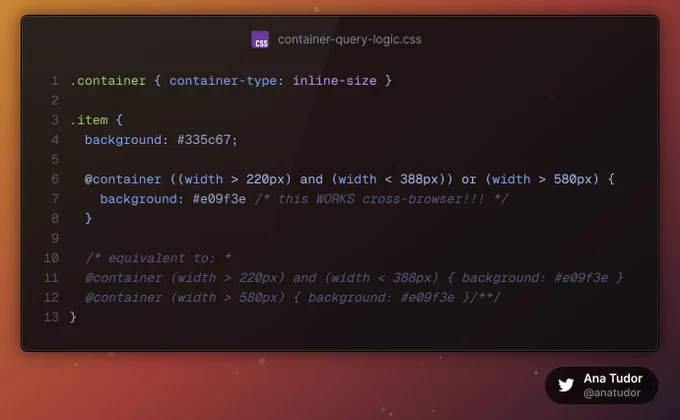 .container { container-type: inline-size }

.item {
	background: #335c67;
	
	@container ((width > 220px) and (width < 388px)) or (width > 580px) {
		background: #e09f3e /* this WORKS cross-browser!!! */
	}
	
	/* equivalent to: *
	@container (width > 220px) and (width < 388px) { background: #e09f3e }
	@container (width > 580px) { background: #e09f3e }/**/
}