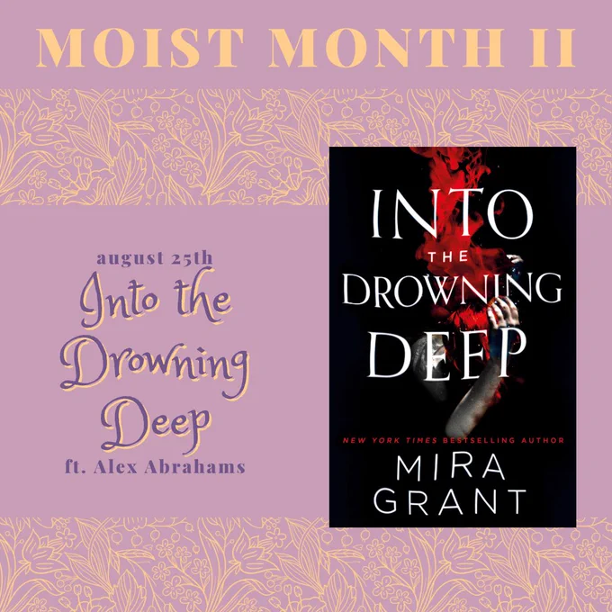 A graphic in a similar style to the last titled: “Moist Month II” Text in the centre reads: “August 25th: Into the Drowning Deep ft. Alex Abrahams” Beside the text is the cover of Into the Drowning Deep, which features a mostly obscured figure in dark water, their pale arm visible in the forground, with blood blossoming upwards in the water.