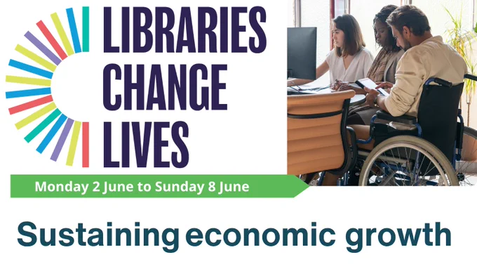 Libraries Change Lives logo. Sustaining Economic Growth. 2–8 June, www.cilip.org.uk/libraries-change-lives CILIP logo. image of three people in a work space. One person is using a wheelchair