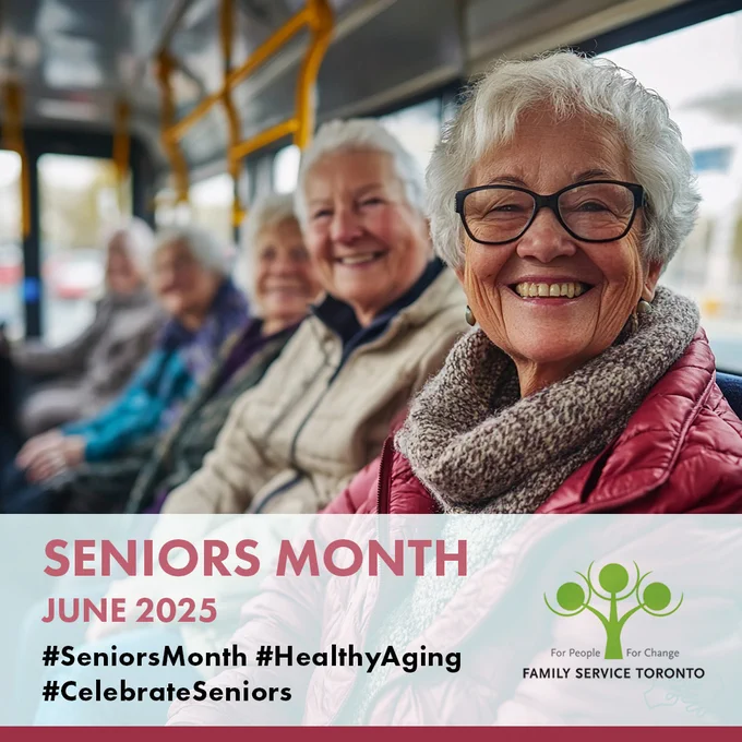 Image shows happy seniors on a bus. Title: Seniors Month June 2025
#SeniorsMonth #HealthyAging #CelebrateSeniors. Family Service Toronto logo is included at the bottom left.