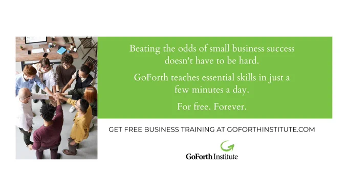 A photo of a group of people in an office each placing a hand down in a circle, with the text:

Beating the odds of small business success doesn't have to be hard.

Go Forth teaches essential skills in just a few minutes a day.

For free. Forever.

Get free business training at goforthinstitute.com - and the GoForth logo.