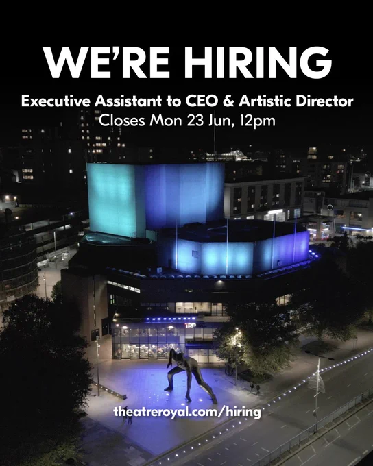 We're Hiring
Executive Assistant to CEO & Artistic Director
Closes Mon 23 Jun, 12pm

theatreroyal.com/hiring