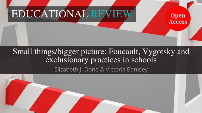 The background image shows a red and white striped barrier. This is overlaid with the ‘Educational Review’ journal title at the top. In the middle is the article title and author name(s): ‘Small things/bigger picture: Foucault, Vygotsky and exclusionary practices in schools’ by Elizabeth J. Done & Victoria Bamsey. The words “Open Access” appear in a red circle.