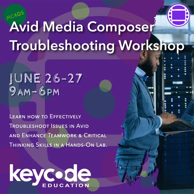 Image of text that reads: “MC405. Avid Media Composer Troubleshooting Workshop. June 26-27, 9am-6pm. Learn how to effectively troubleshoot issues in Avid and enhance teamwork & critical thinking skills in a hands-on lab.” Key Code Education logo. Avid Media Composer logo.