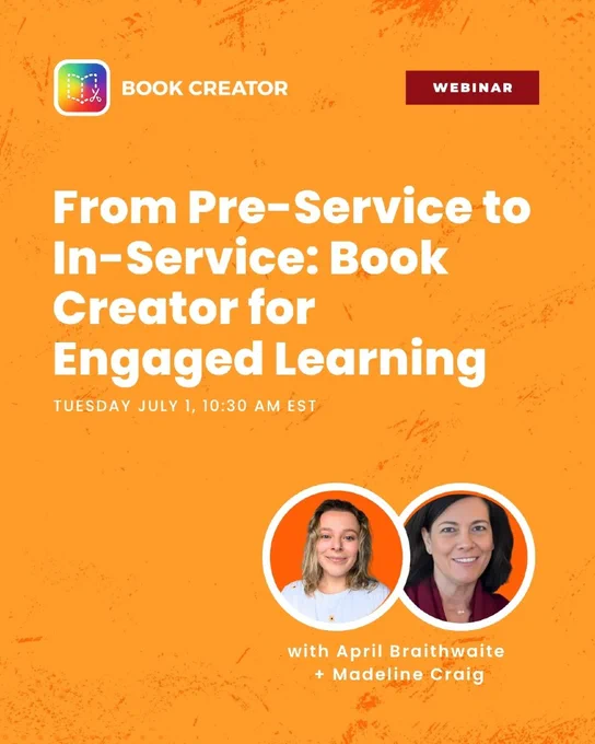 Webinar promotional graphic for 'From Pre-Service to In-Service: Book Creator for Engaged Learning' scheduled for Tuesday, July 1 at 10:30 AM EST. Hosted by April Braithwaite and Madeline Craig. Orange background with the Book Creator logo and headshots of both presenters.