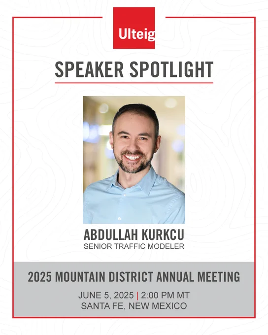 Ulteig Speaker Spotlight
Abdullah Kurkcu Senior Traffic Modeler, 2025 Mountain District Annual Meeting June 5, 2025 2pm MT. 