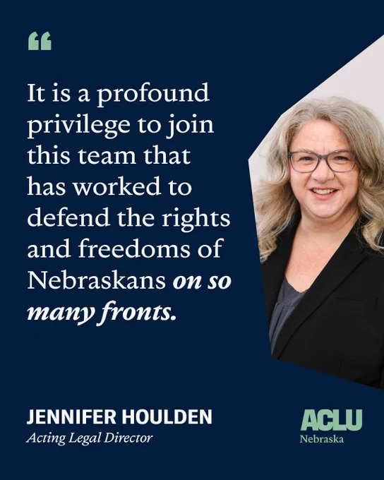 A navy, green and white graphic reads "It is a profound privilege to join this team that has worked to defend the rights and freedoms of Nebraskans on so many fronts. Jennifer Houlden Acting Legal Director."  
