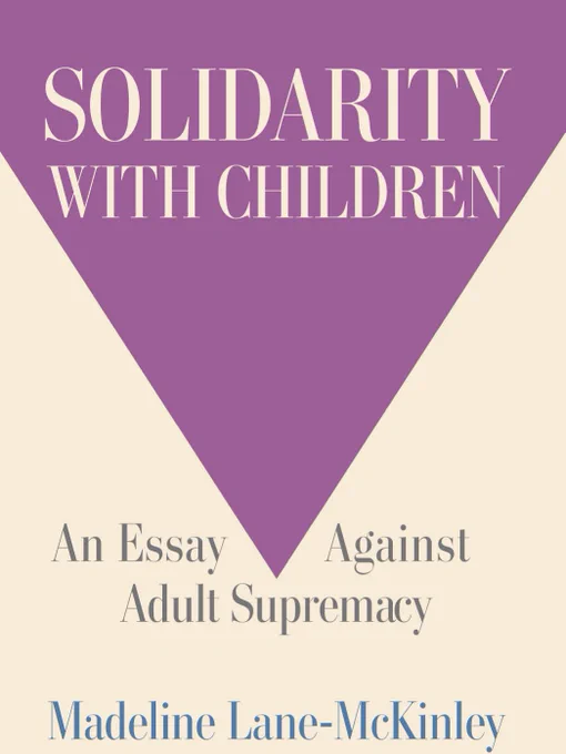 Solidarity with Children: An Essay Against Adult Supremacy