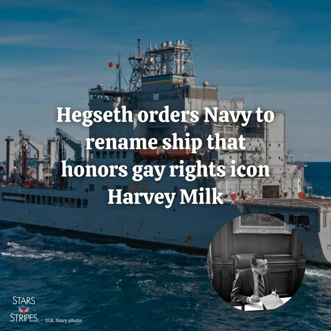 ID: USNS Harvey Milk conducts a replenishment at sea in December 2024 in the Atlantic Ocean. (U.S. Navy photo); A black and white photo of Harvey Milk (Wikimedia Commons)
White text overlay: Hegseth orders Navy to rename ship that honors gay rights icon Harvey Milk
