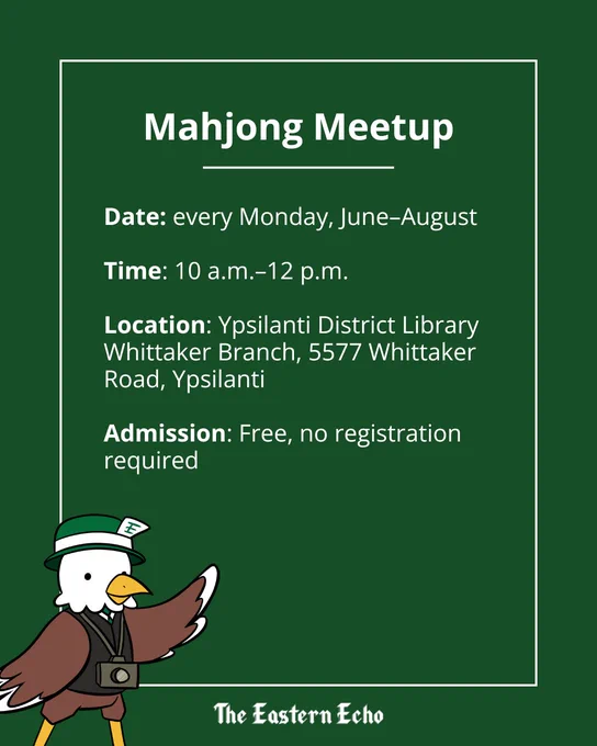 White text on a green background with the Echo’s eagle mascot, Scoop, in the corner. The image caption reads “Mahjong Meetup. Date: every Monday, June–August. Time: 10 a.m.–12 p.m. Location: Ypsilanti District Library Whittaker Branch, 5577 Whittaker Road, Ypsilanti. Admission: Free, no registration required.”