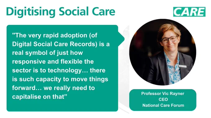 A social media card with Digitising Social Care branding. On the left hand side is a green quote bubble with the words ""The very rapid adoption (of Digital Social Care Records) is a real symbol of just how responsive and flexible the sector is to technology… there is such capacity to move things forward… we really need to capitalise on that”. On the right hand side is an image of Professor Vic Rayner 
CEO, National Care Forum, smiling at the camera.
