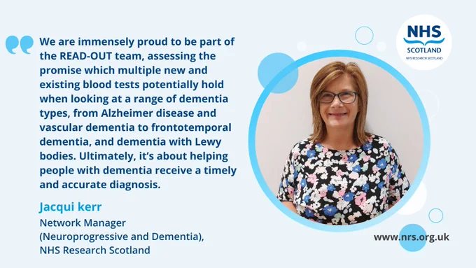 Jacqui Kerr, Network Manager (Neuroprogressive and Dementia), NHS Research Scotland, smiling in front of the quote: "We are immensely proud to be part of the READ-OUT team, assessing the promise which multiple new and existing blood tests potentially hold when looking at a range of dementia types, from Alzheimer disease and vascular dementia to frontotemporal dementia, and dementia with Lewy bodies. Ultimately, it’s about helping people with dementia receive a timely and accurate diagnosis." The URL www.nrs.org.uk is visible.