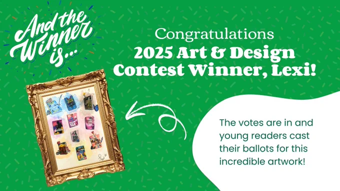 A green and white Forest of Reading graphic with a photo of a student’s artwork. Text reads: “And the winner is...Congratulations 2025 Art & Design Contest Winner, Lexi. The votes are in and young readers cast their ballots for this incredible artwork!”