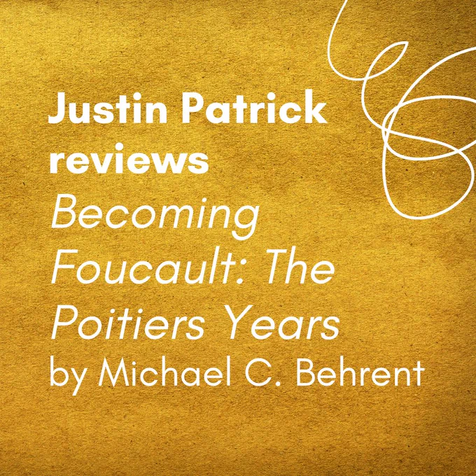 A review announcement for the book 'Becoming Foucault: The Poitiers Years' by Michael C. Behrent. The background is textured gold with a white abstract line design in the upper right corner. The text is in black and states that the book is reviewed by Justin Patrick.