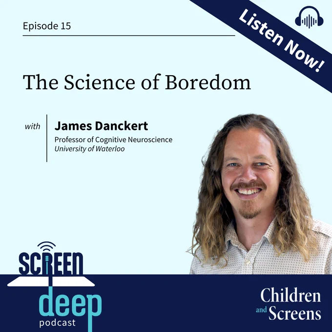 Children and Screens’ Screen Deep podcast, episode 15 “The Science of Boredom” with guest Professor James Danckert from the University of Waterloo. Featuring a headshot of Danckert — a man with shoulder-length brown hair in a plaid shirt — against a light blue background. The top right corner reads ‘Listen Now!’ across a navy blue banner. Above it, sits a headphone graphic. 
