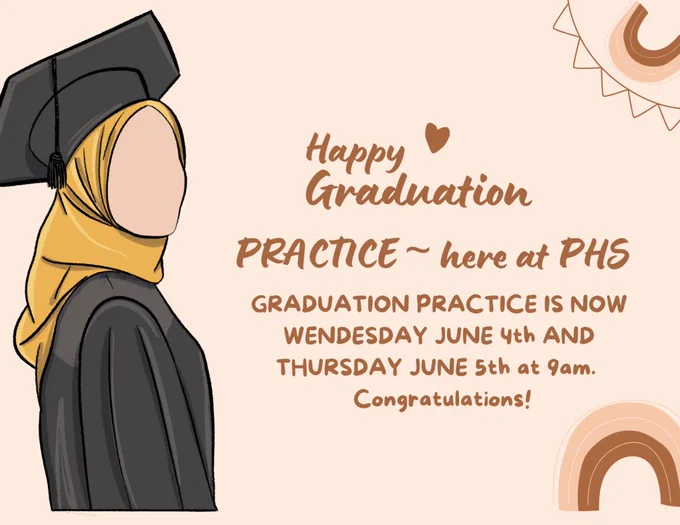 GRADUATION PRACTICE IS NOW WENDESDAY JUNE 4th AND THURSDAY JUNE 5th at 9am