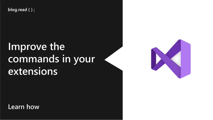 visual studio logo.
text reads: Improve the commands in your extensions
Learn how.