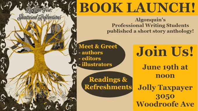 Text reads: Book launch! Algonquin’s Professional Writing Students published a short story anthology! Meet & Greets. Authors, editors, illustrators. Readings & Refreshments. Join us! June 19th at noon. Jolly Taxpayer 3050 Woodroffe Ave.