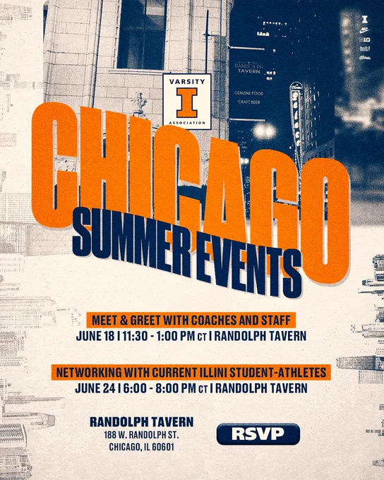 Wednesday, June 18 - Meet & Greet with Illini Coaches and Staff.

     - Join us at Randolph Tavern (188 W Randolph St, Chicago, IL 60601) from 11:30am to 1:00pm. Illini Basketball Coaches Underwood and Green, as well as Director of Athletics Josh Whitman will be in attendance. Drinks and appetizers will be provided.

Tuesday, June 24 - Illini Networking Night

     - Join us at Randolph Tavern (188 W Randolph St, Chicago, IL 60601) from 6:00pm to 8:00pm. The annual Chicago Career Tour will bring 10-15 current Illini Student-Athletes to town. This will be a great opportunity to socialize and network with current student-athletes and other members of the Varsity "I" Family! Drinks and appetizers will be provided.

To RSVP to one or both of the events, please contact varsityi@illinois.edu or call 217-333-7777.