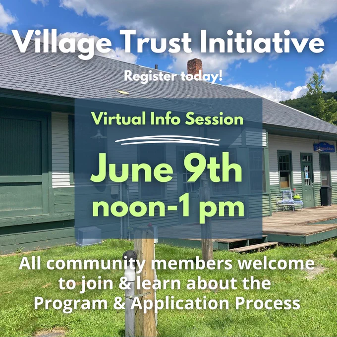 Village Trust Initiative Register today! Virtual Info Session June 9th noon-1 pm All community members welcome to join & learn about the Program & Application Process