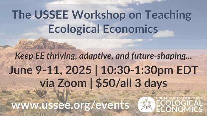 USSEE flyer 
Workshop on Teaching Ecological Economics 
Keep EE thriving, adaptive, and future-shaping...
June 9-11
10:30-1:30 PM EDT
Via Zoom
$50 for all three days. Members get a discount!