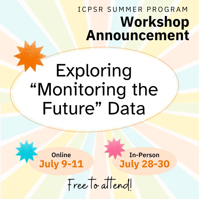 ICPSR Summer Program Workshop Announcement: Exploring "Monitoring the Future" Data, Online: July 9-11 and In-Person: July 28-30, Free to attend!