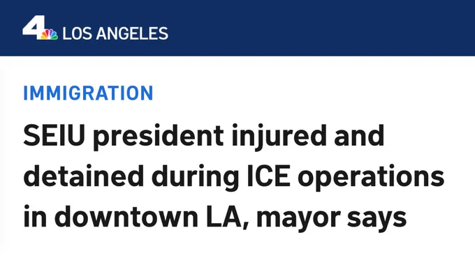 NBC 4 Los Angeles: SEIU president injured and detained during ICE operations in downtown LA, mayor says