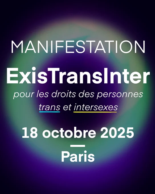 Visuel avec un fond aux couleurs trans assombris et le rond jaune du drapeau intersexe. Il est écrit "Manifestiation ExisTransInter pour les droits des personnes trans et intersexes. 18 octobre 2025 Paris"