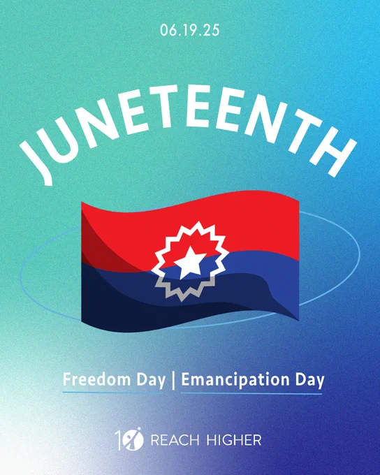“JUNETEENTH” appears in bold white text over a gradient blue to green background. Above is the date “06.19.25” and below it is an illustrated blue and red Juneteenth flag with starburst and a decorative light circle around it.

Below the flag are the words "Freedom Day | Emancipation Day" in white and a Reach Higher 10 year anniversary logo.
