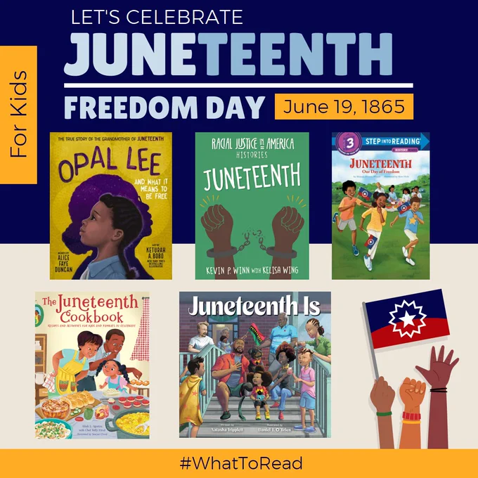 The graphic is blue and yellow and titled "Let's Celebrate Juneteenth, Freedom Day, June 19, 1865." There is a image of three hands raised in the bottom right corner and one is holding a Juneteenth flag. The graphic has 5 book covers: "Opal Lee and What It Means To Be Free" by Alice Faye Duncan, "Juneteenth" by Kevin P. Winn, "Juneteenth: Our Day of Freedom" by Sharon Dennis Wyeth, "The Juneteenth Cookbook" by Alliah Agostoni, and "Juneteenth Is" by Natasha Tripplet. 