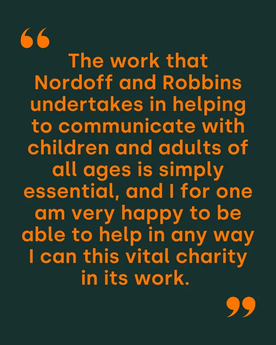Quote praising Nordoff and Robbins for helping children and adults of all ages communicate through charity work, expressed with enthusiasm for participating in its efforts.