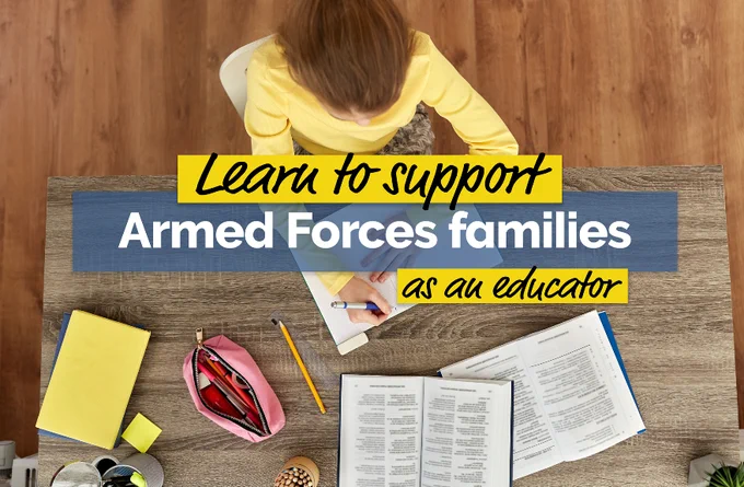 A picture overlooking a young person working at a desk with the following text visible: Learn to support Armed Forces families as an educator.