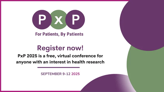 PxP. For Patients, By Patients. Register now! PxP 2025 is a free, virtual conference for anyone with an interest in health research. September 9-12, 2025.