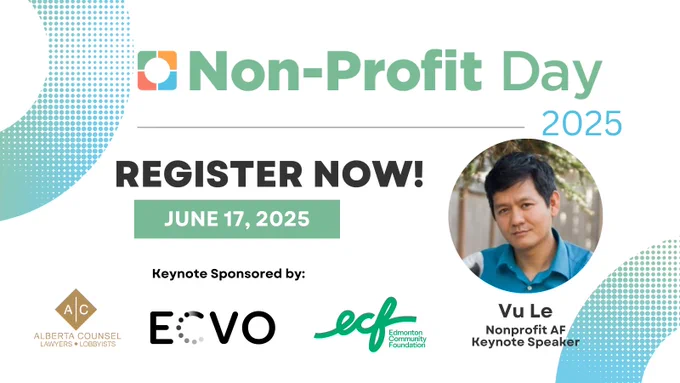 On the graphic it says Non-Profit Day 2025 on the top. Below this it says Register now June 17,2025. On the right hand side it has a photo of Vu Le and below it says Vu Le Nonprofit AF Keynote speaker. At the bottom of the graphic it says keynote speaker sponsored by and has the ECVO logo,edmonton community foundation logo and the ALberta Counsel logo.