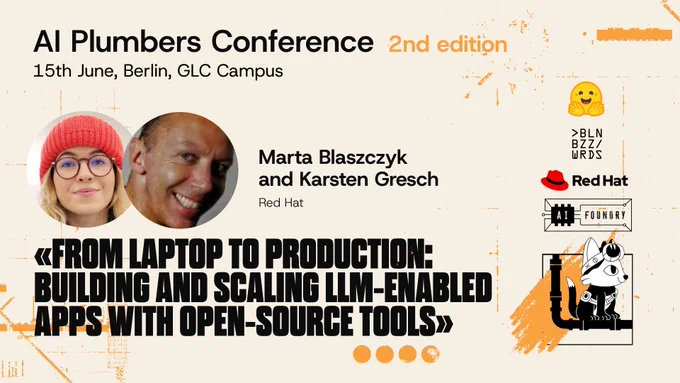 "An image promoting the event with the following details:
AI Plumbers Conference 2nd edition
15th June, Berlin, GLC Campus
Marta Blaszczyk and Karsten Gresch, Red Hat (with their profile pics)
"From laptop to production: building and scaling LLM-enabled apps with open source tools"
On the side are logos of sponsors/partners including Red Hat, Hugging Face, Berlin Buzzwords, and AI Foundry."