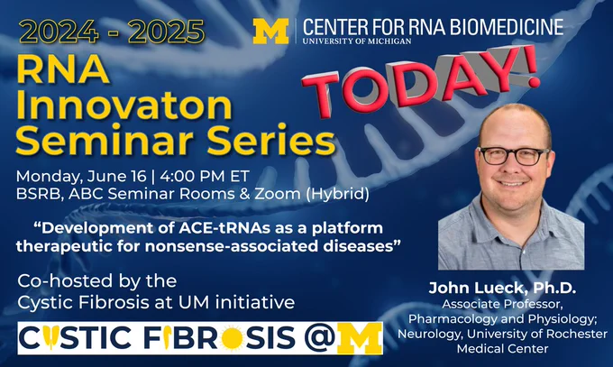 The image contains promotional material for the RNA Innovator Seminar Series for 2024-2025, hosted by the University of Michigan's Center for RNA Biomedicine. The seminar is scheduled for Monday, June 16, at 4:00 PM ET, held at the BSRB, ABC Seminar Rooms, and accessible via Zoom in a hybrid format. The seminar's title is "Development of ACE-tRNAs as a platform therapeutic for nonsense-associated diseases," co-hosted by the Cystic Fibrosis at UM initiative. A partial view of the speaker, John Lueck, Ph.D., is presented alongside his credentials as an Associate Professor of Pharmacology and Physiology, Neurology at the University of Rochester Medical Center. The background features a visual representation of an RNA strand. A logo for the Cystic Fibrosis @ Michigan initiative is also included.