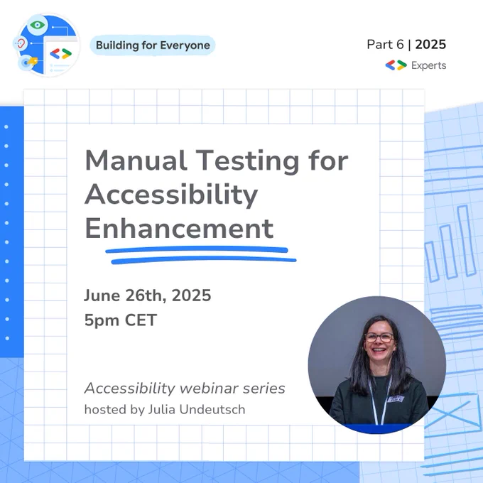 BuildingForEveryone Part 6
Topic: Manual Testing for Accessibility Enhancement
When: June 26th, 2025
Time: 5pm CET
Accessibility Webinar Series
Hosted by Julia Undeutsch
GDG Vienna