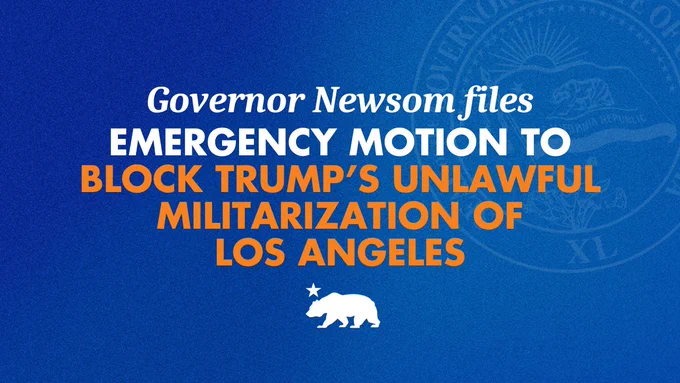 Governor Newsom files emergency motion to block Trump's unlawful militarization of Los Angeles