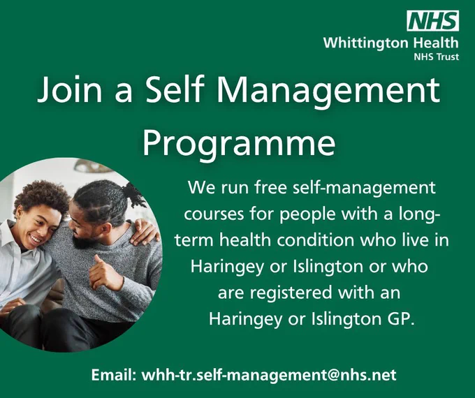 Join a self management programme. We run free self-management courses for people with a long-term health condition who live in Haringey or Islington or who 
are registered with an  Haringey or Islington GP. Email: whh-tr.self-management@nhs.net  A picture of a man and his son.