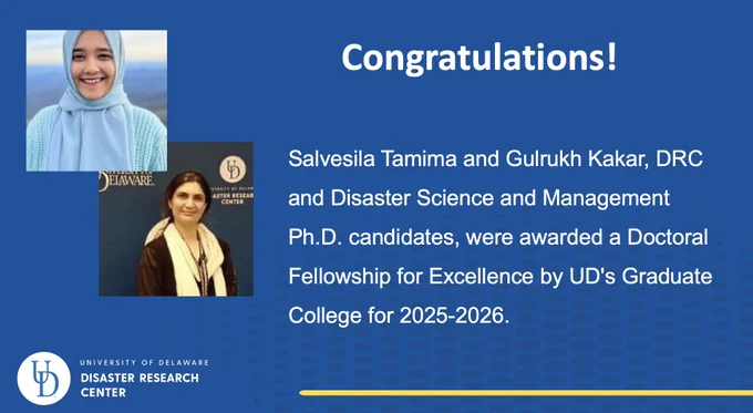 Headshots of Salvesila Tamima and Gulrukh Kakar with text reading "Congratulations! Salvesila Tamima and Gulrukh Kakar, DRC and Disaster Science and Management Ph.D. candidates, were awarded a Doctoral Fellowship for Excellence by UD's Graduate College for 2025-2026."