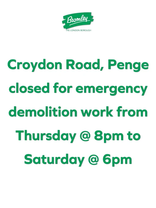 Graphic, with words which say, 'Croydon Road, Penge closed for emergency demolition work, from Thursday 8pm to Saturday 6pm.  Also  includes Bromley Council logo.