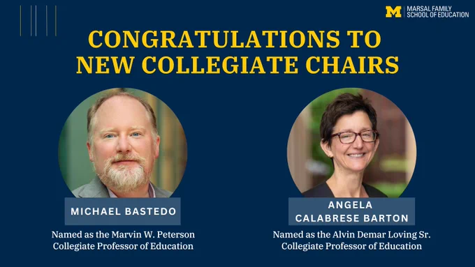 Promotional graphic celebrating the appointment of new collegiate chairs at the Marsall Family School of Education. On the left, Michael Bastedo, named the Marvin W. Peterson Collegiate Professor of Education. On the right, Angela Calabrese Barton, named the Alvin Demar Loving Sr. Collegiate Professor of Education.