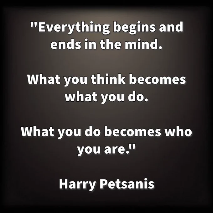 “Everything begins and ends in the mind.

What you think becomes what you do.

What you do becomes who you are.”

—Harry Petsanis

#MindsetMatters
#ThoughtToAction
#IdentityFormation
#MentalDiscipline

“Your Mind Is the Blueprint of Your Life” by Harry Petsanis