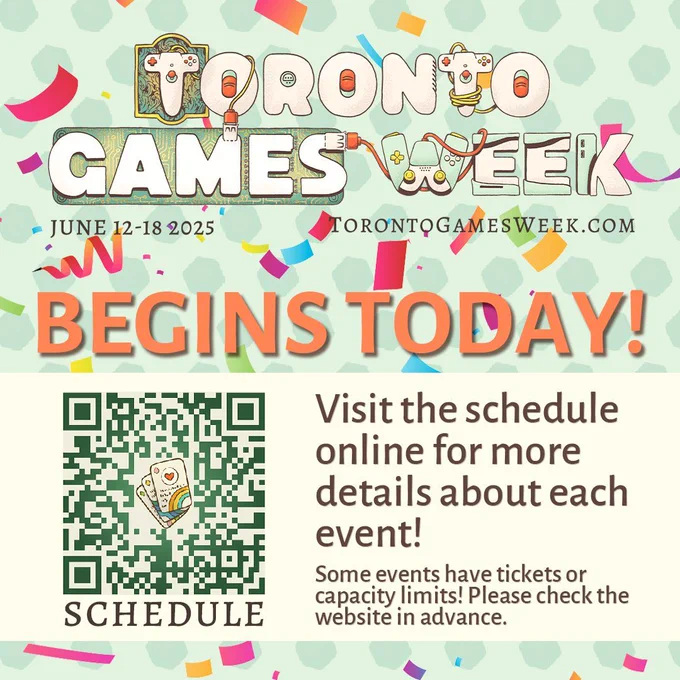 An image with a green background, and a QR code for the schedule. There is confetti in the background as well.

---

Toronto Games Week
June 12-18 2025 
TorontoGamesWeek.com

BEGINS TODAY!
Visit the schedule online for more details about each event!
Some events have tickets or capacity limits! Please check the website in advance.
