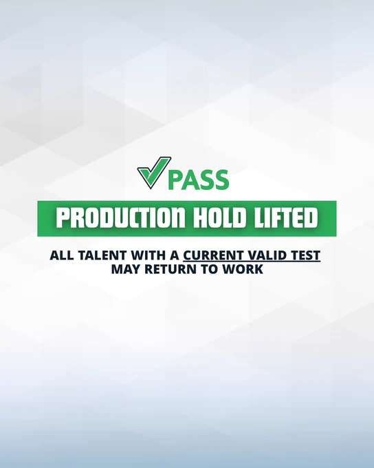 A graphic with the following text: 

"PASS 

PRODUCTION HOLD LIFTED

ALL TALENT WITH A CURRENT VALID TEST MAY RETURN TO WORK"