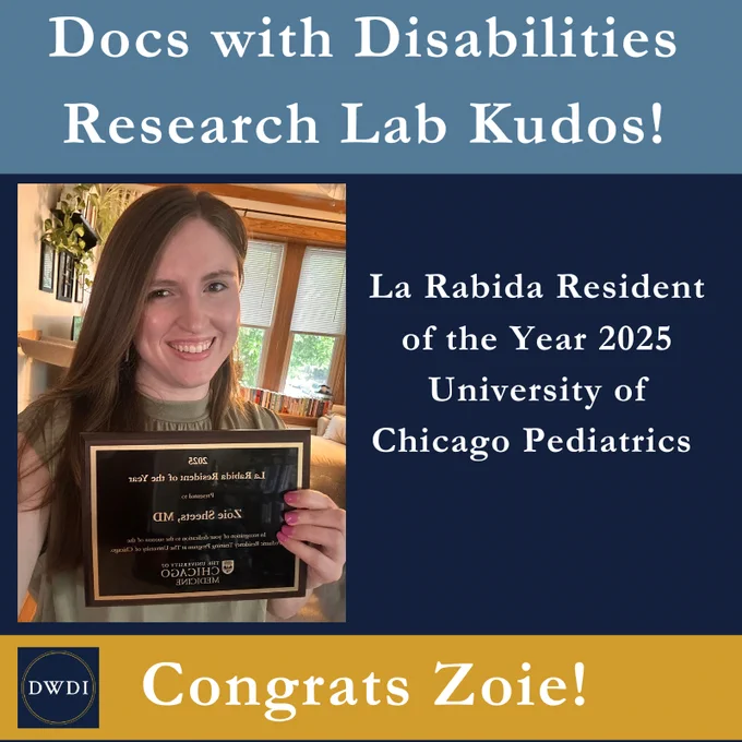 A celebration graphic with the heading “Docs with Disabilities Research Lab Kudos!” A smiling woman, Zoie Sheets, holds a plaque that reads “2025 La Rabida Resident of the Year – Zoie Sheets, MD – University of Chicago Medicine.” Text on the right side reads: “La Rabida Resident of the Year 2025, University of Chicago Pediatrics.” At the bottom, a gold banner with the DWDI logo says, “Congrats Zoie!”
